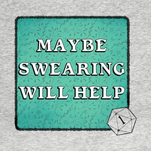 Maybe Swearing WillHelp T-Shirt